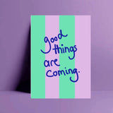 Postcard Good things are coming